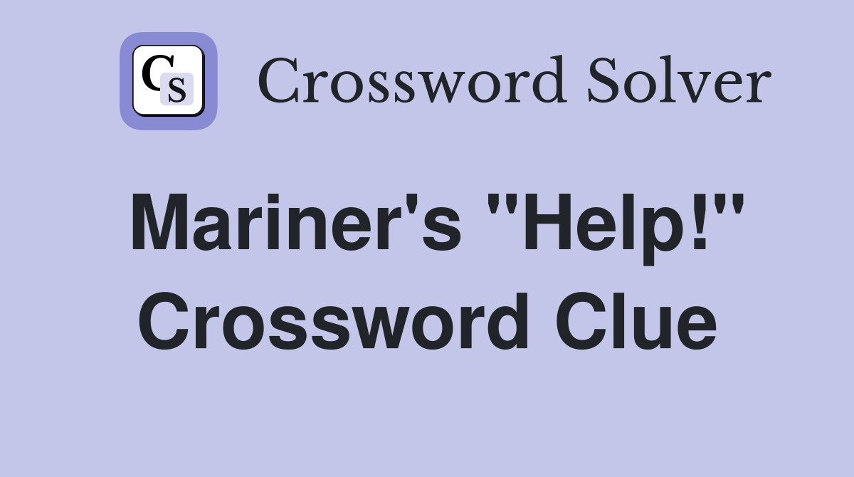 Mariner's "Help!" Crossword Clue