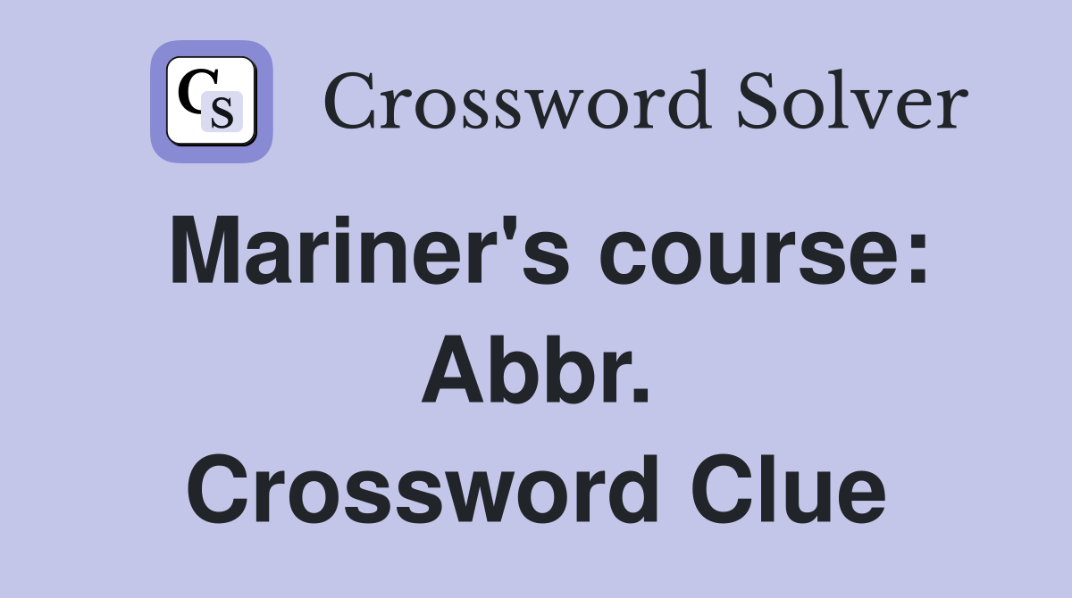 Mariner's course: Abbr. Crossword Clue