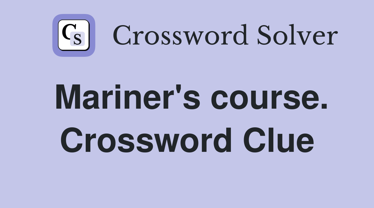 Mariner's course. Crossword Clue