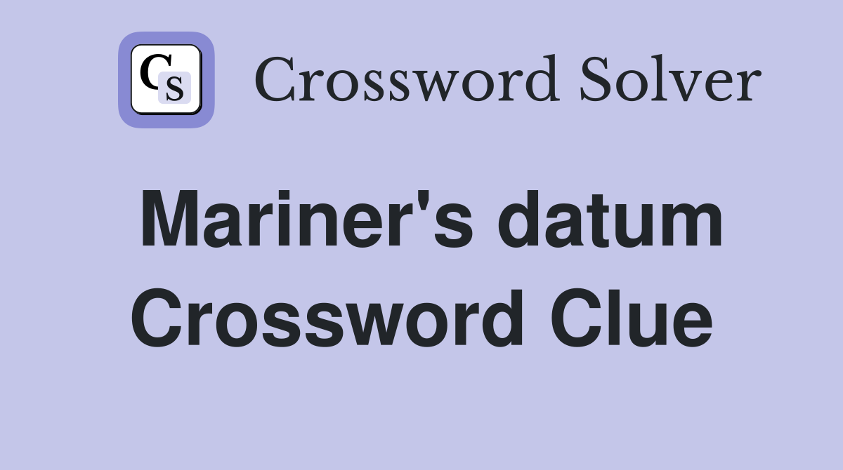 Mariner's datum Crossword Clue