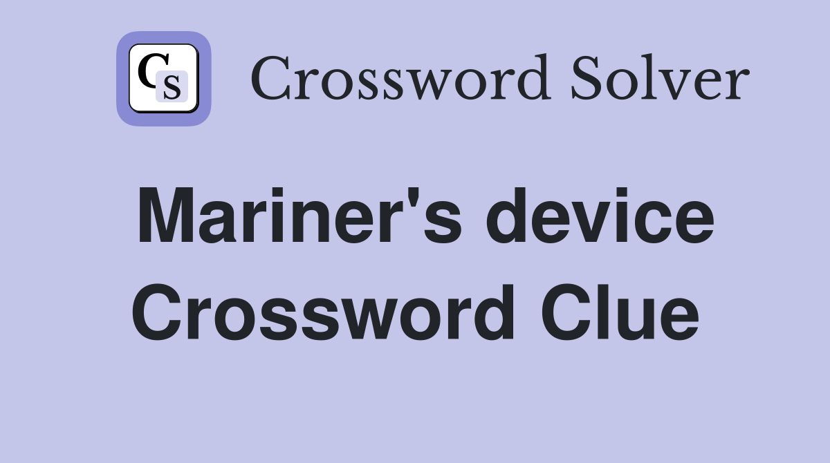 Mariner's device Crossword Clue