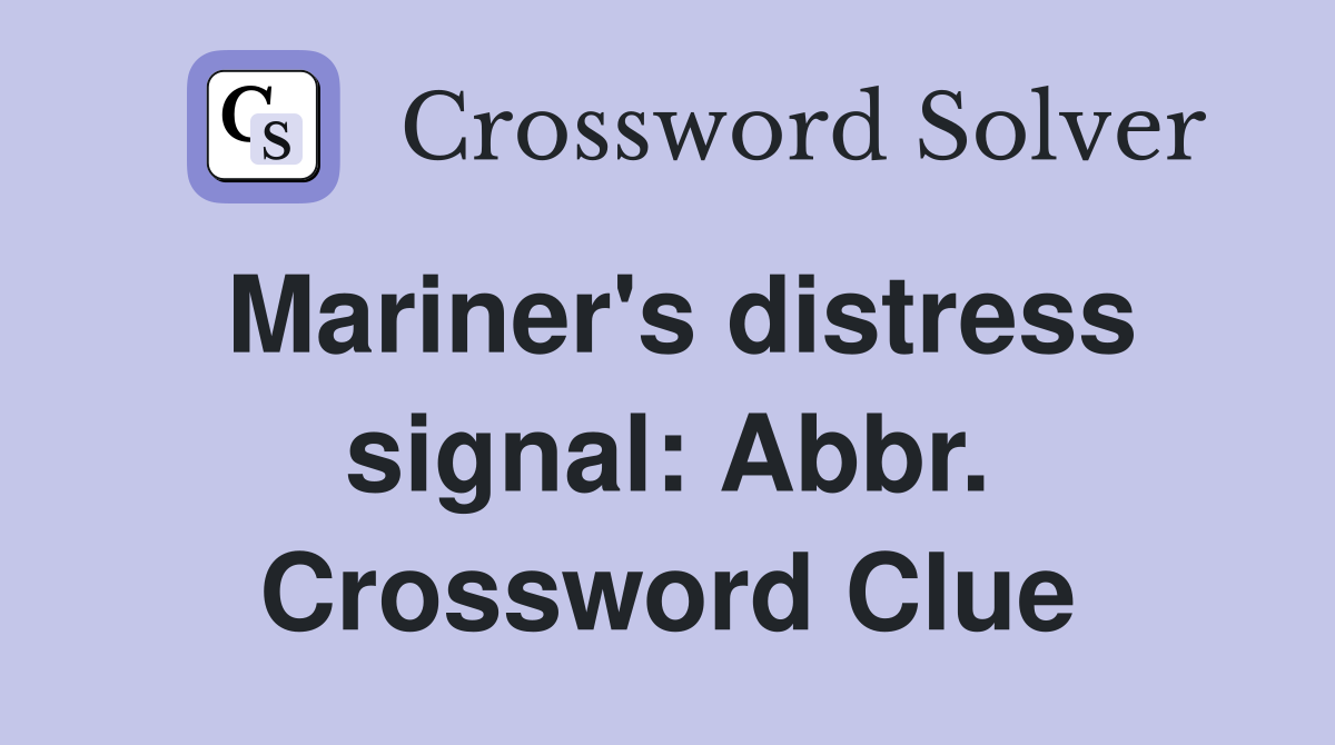 Mariner's distress signal: Abbr. Crossword Clue