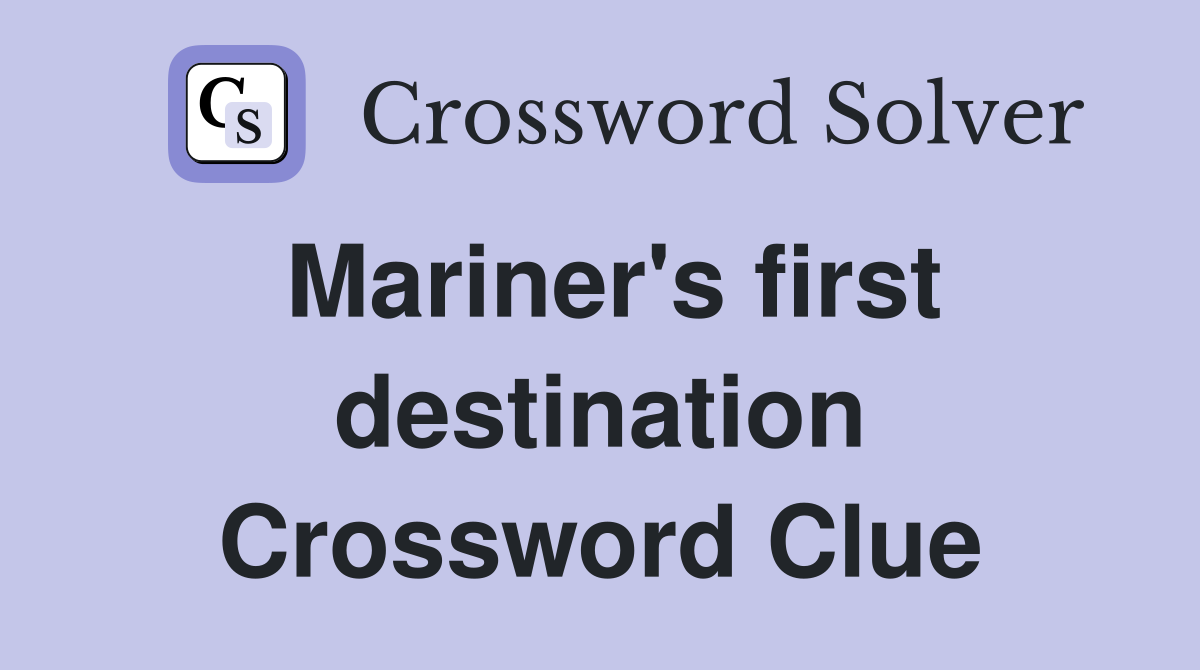 Mariner's first destination Crossword Clue