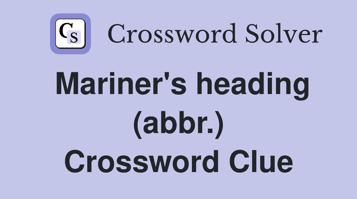 Mariner's heading (abbr.) Crossword Clue