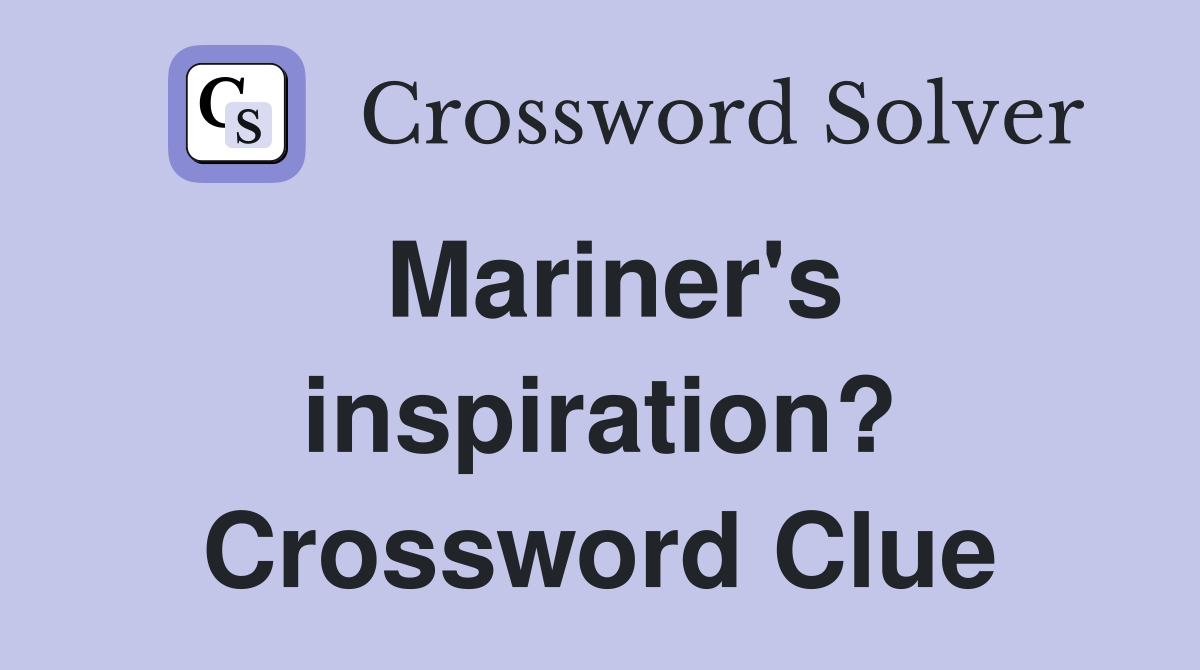 Mariner's inspiration? Crossword Clue