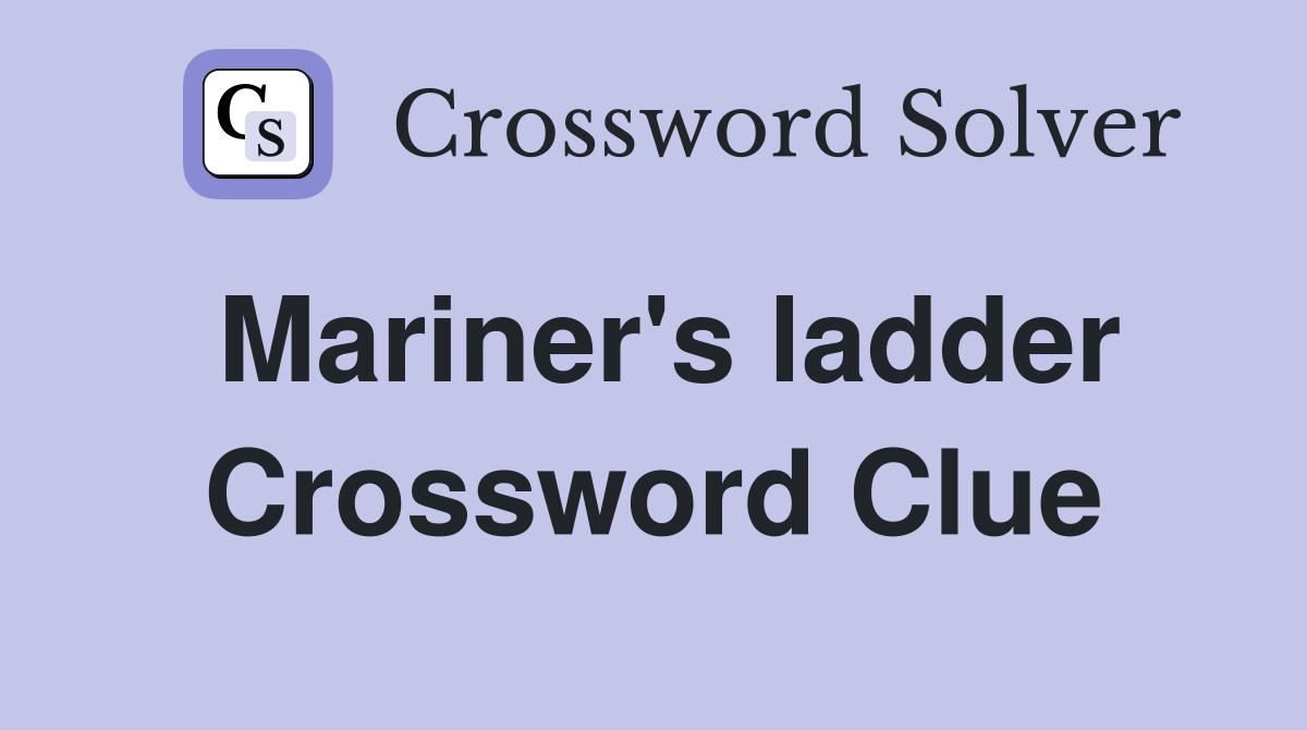 Mariner's ladder Crossword Clue