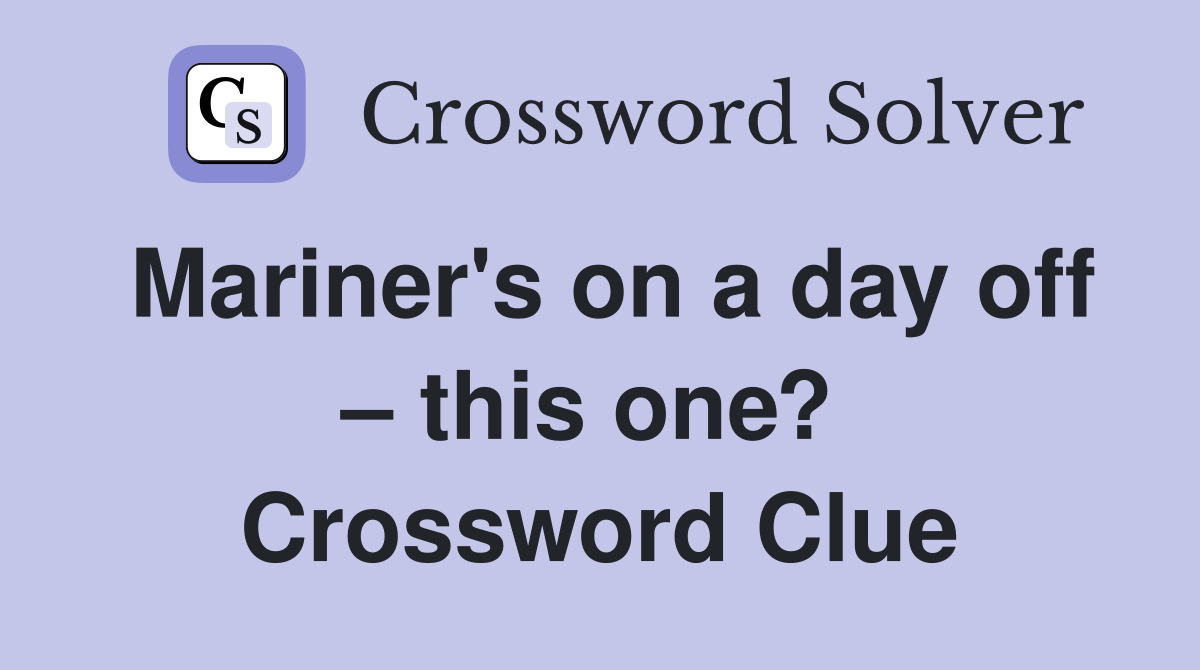 Mariner's on a day off – this one?  Crossword Clue