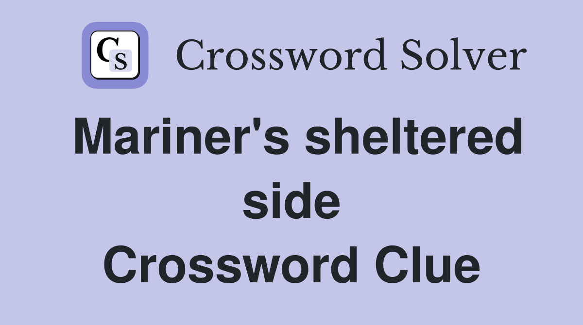 Mariner's sheltered side Crossword Clue