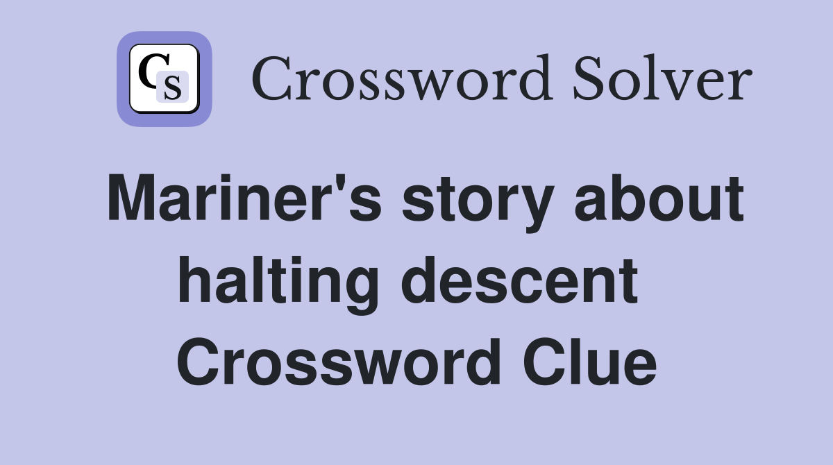 Mariner's story about halting descent  Crossword Clue