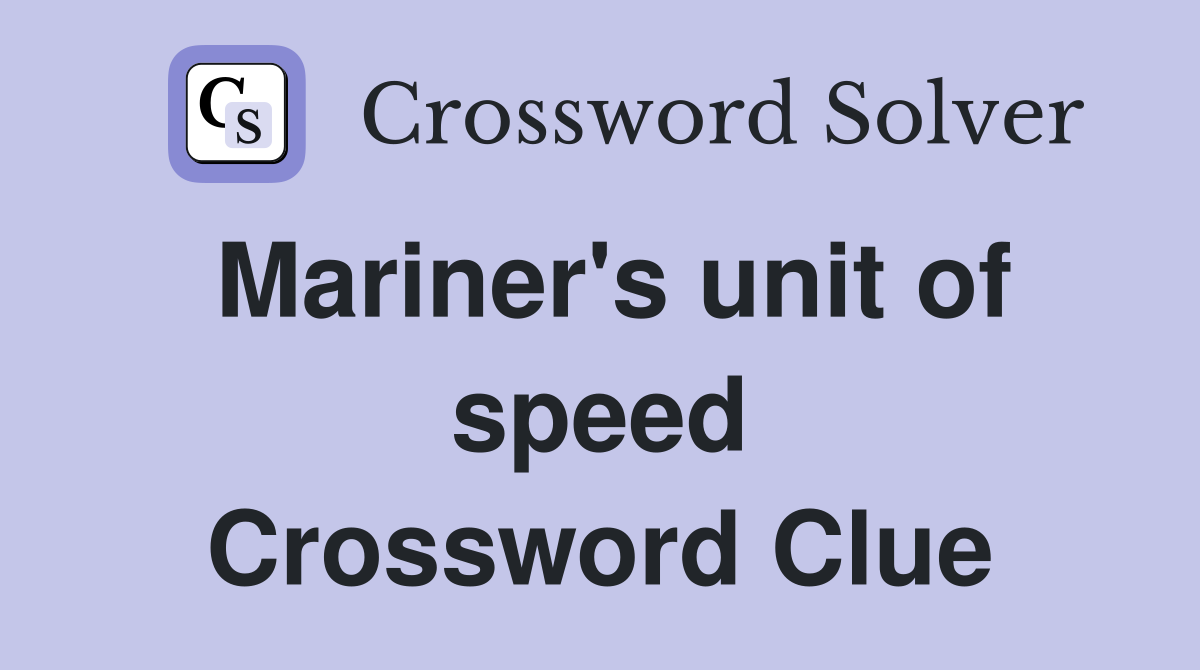 Mariner's unit of speed Crossword Clue