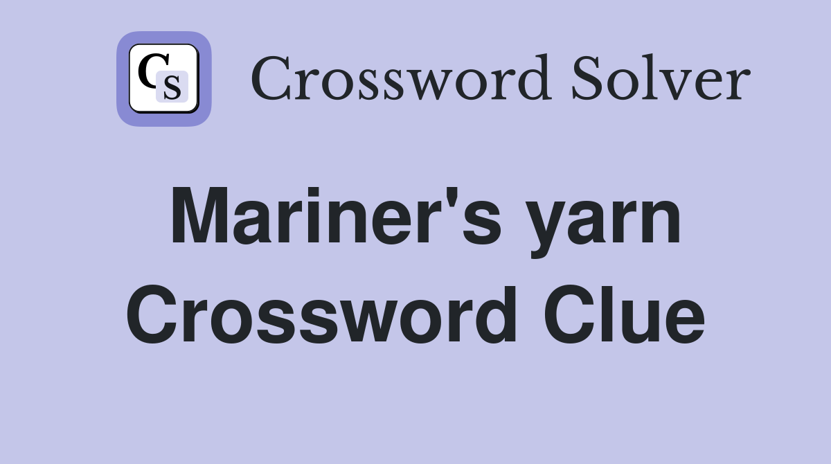 Mariner's yarn Crossword Clue