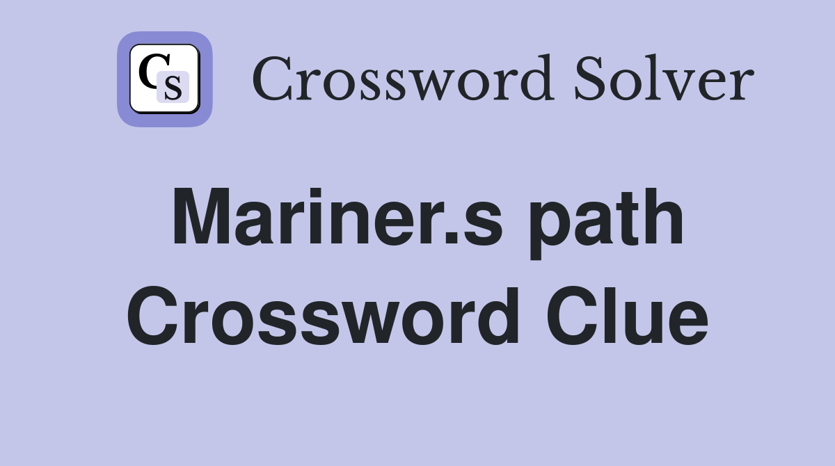 Mariner.s path Crossword Clue