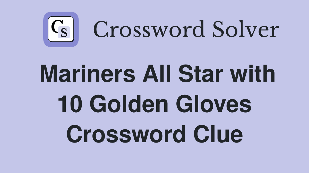 Mariners All Star with 10 Golden Gloves Crossword Clue