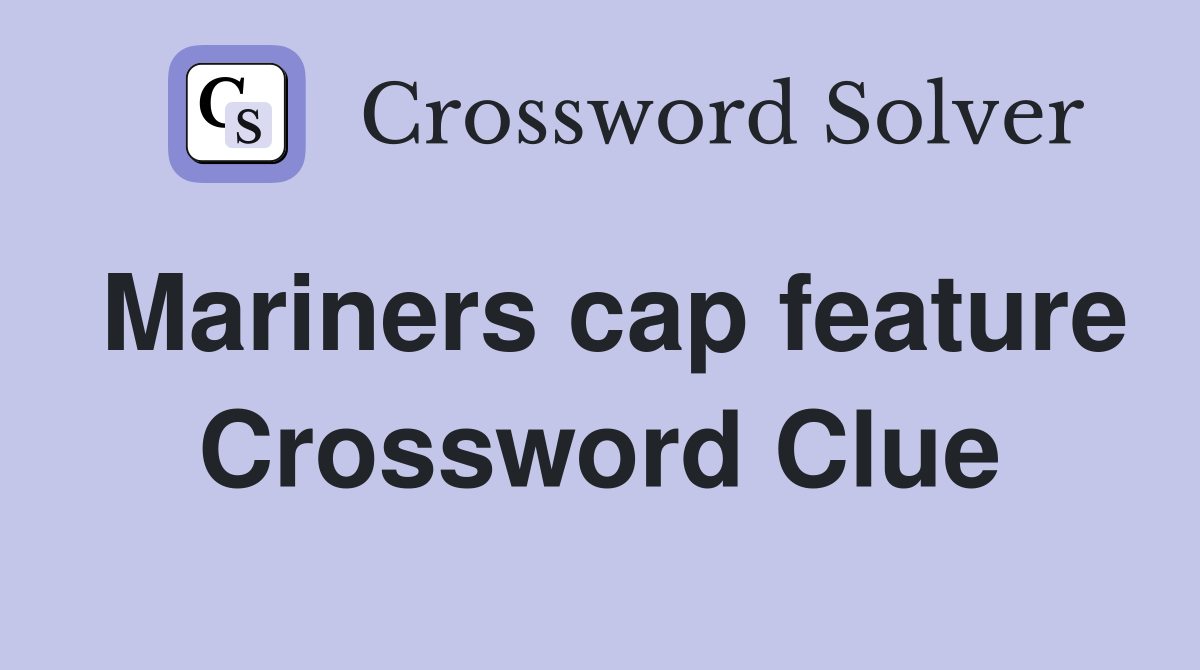 Mariners cap feature Crossword Clue
