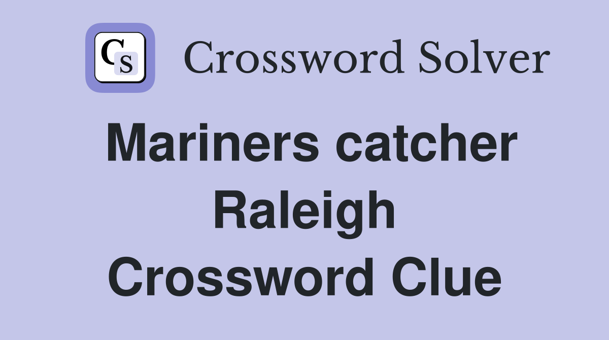 Mariners catcher Raleigh Crossword Clue