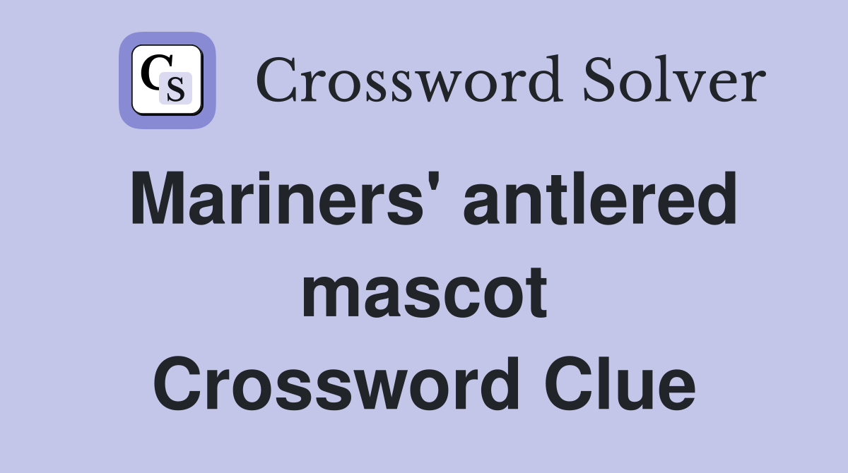 Mariners' antlered mascot Crossword Clue