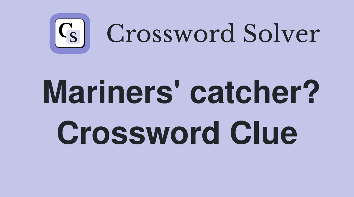 Mariners' catcher? Crossword Clue