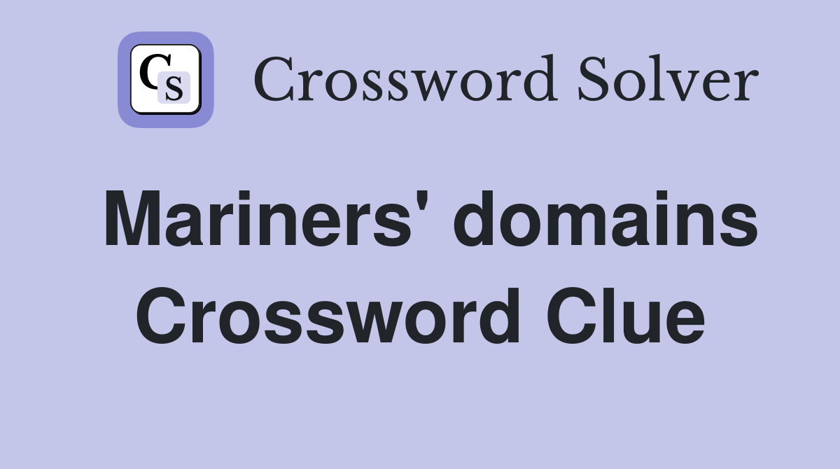 Mariners' domains Crossword Clue