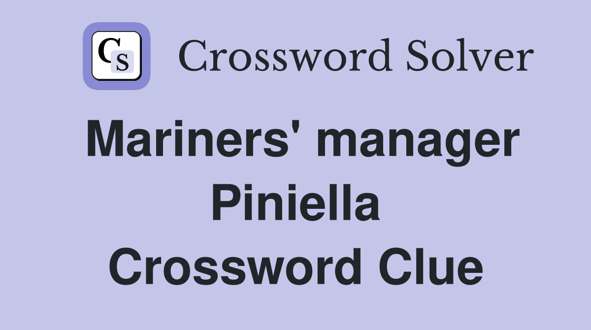 Mariners' manager Piniella Crossword Clue