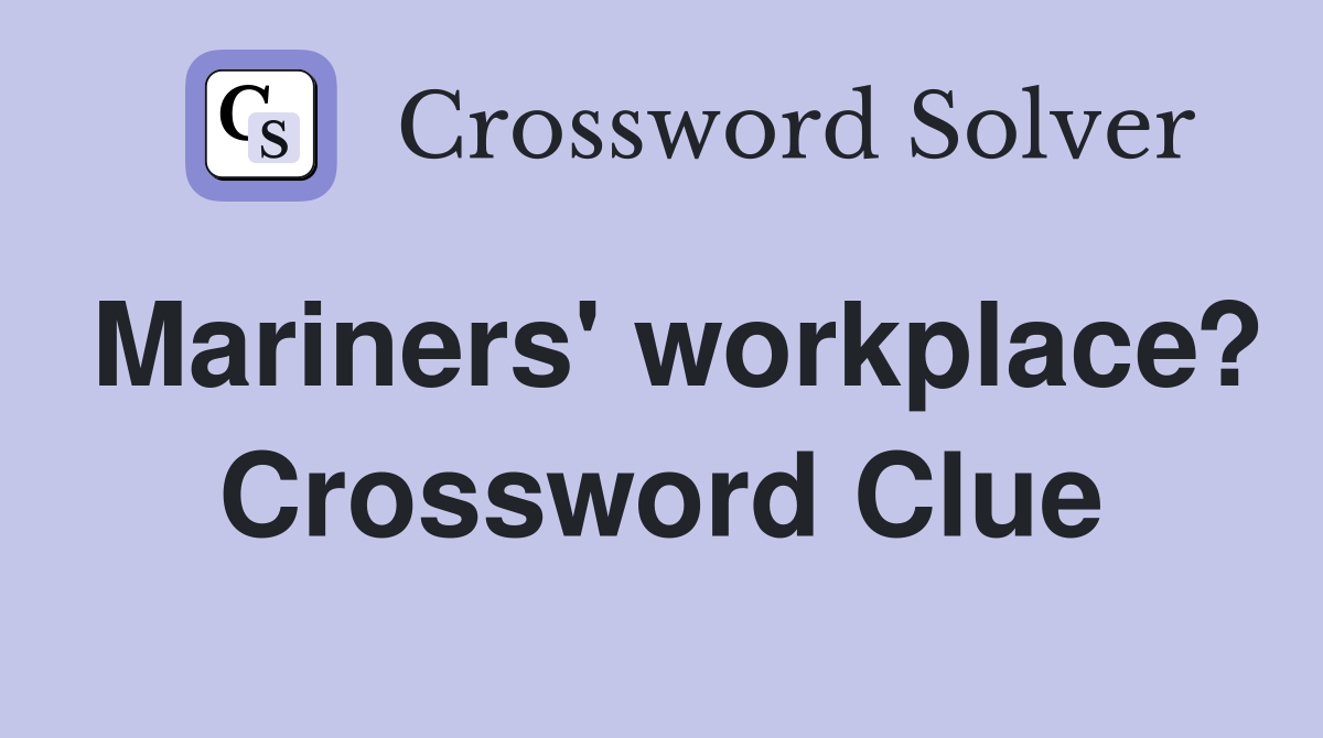 Mariners' workplace? Crossword Clue