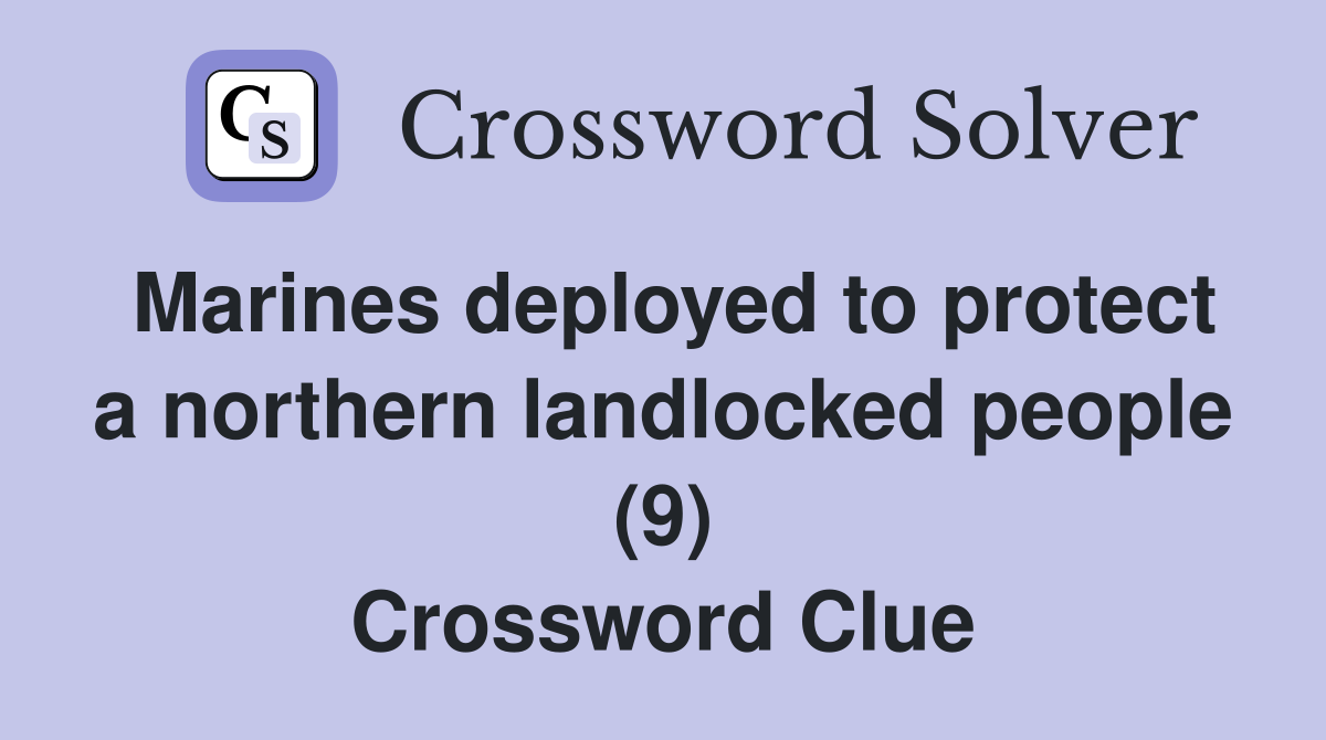 Marines deployed to protect a northern landlocked people (9) Crossword Clue