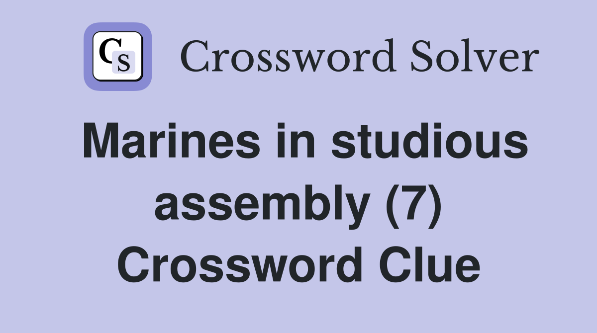 Marines in studious assembly (7) Crossword Clue