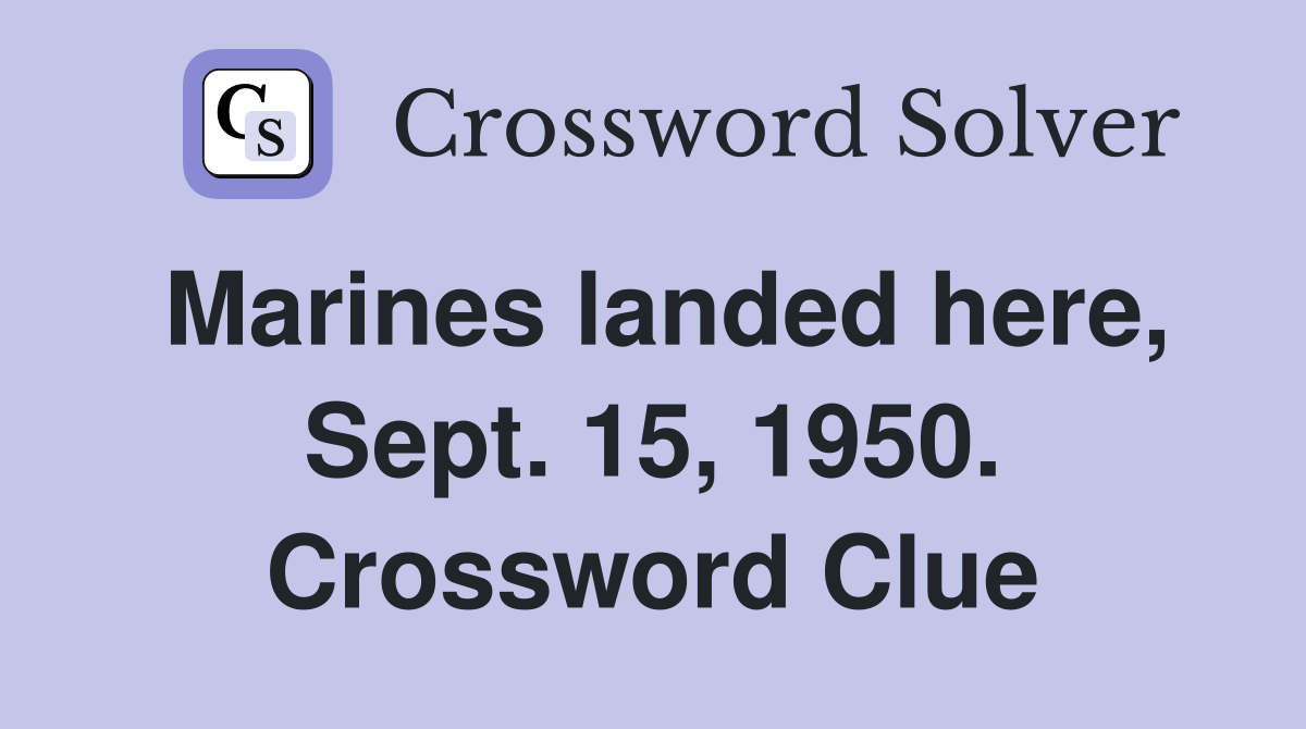Marines landed here, Sept. 15, 1950. Crossword Clue