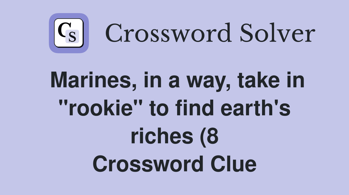 Marines in a way take in quot rookie quot to find earth #39 s riches (8 Marines in a way take in quot rookie quot to find earth #39 s riches (8
