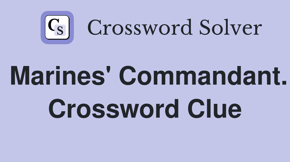 Marines' Commandant. Crossword Clue