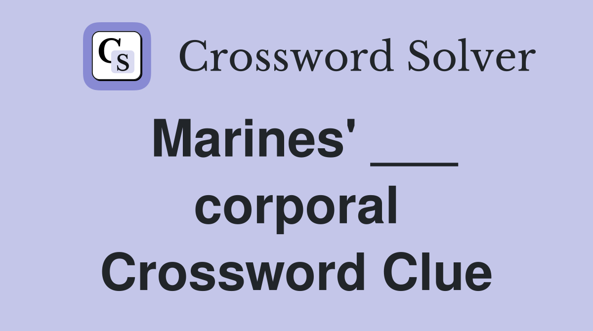 Marines' ___ corporal Crossword Clue