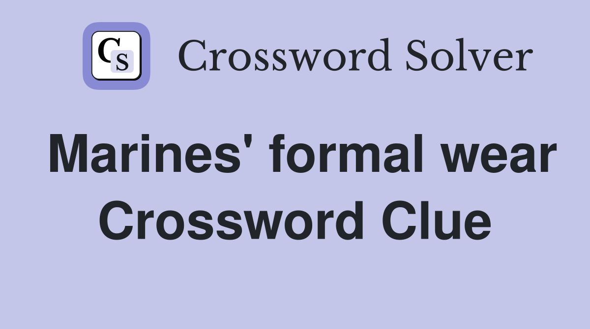 Marines' formal wear Crossword Clue