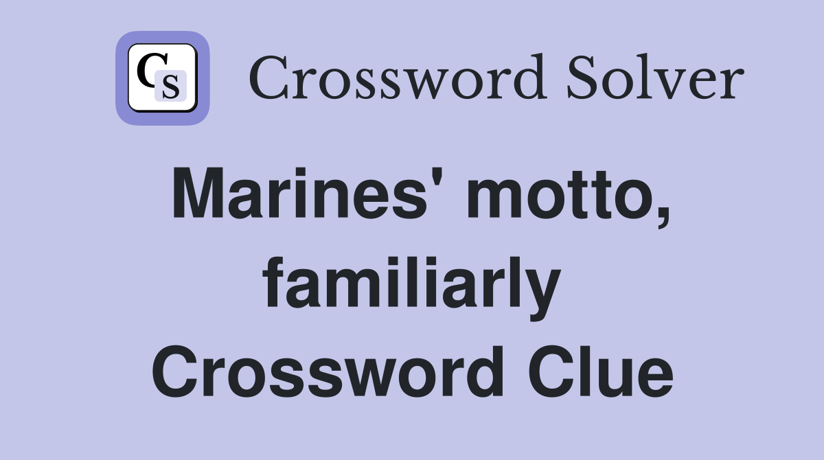 Marines' motto, familiarly Crossword Clue