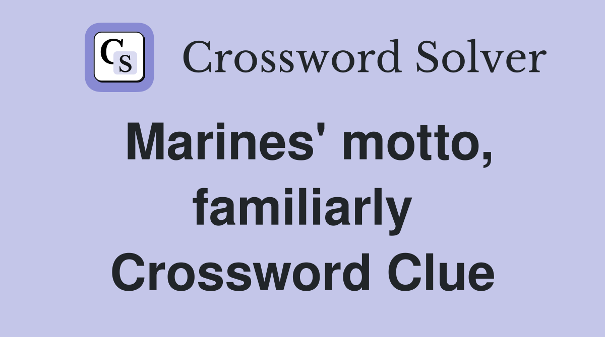 Marines' motto, familiarly - Crossword Clue Answers - Crossword Solver