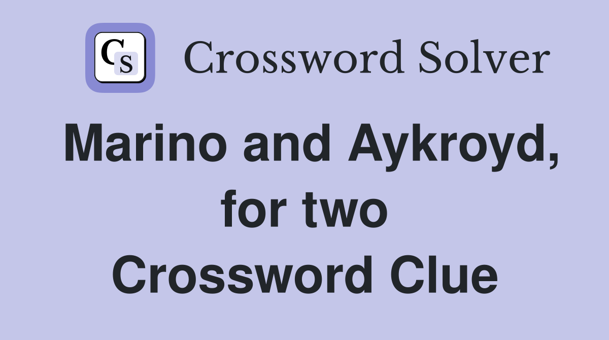Marino and Aykroyd, for two Crossword Clue