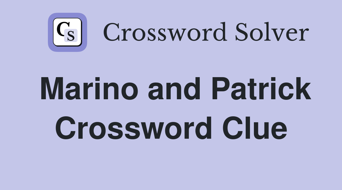 Marino and Patrick Crossword Clue