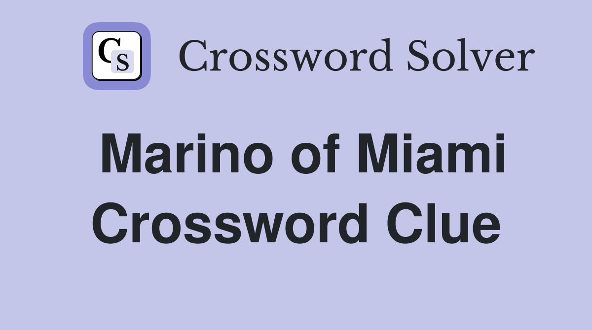 Marino of Miami Crossword Clue