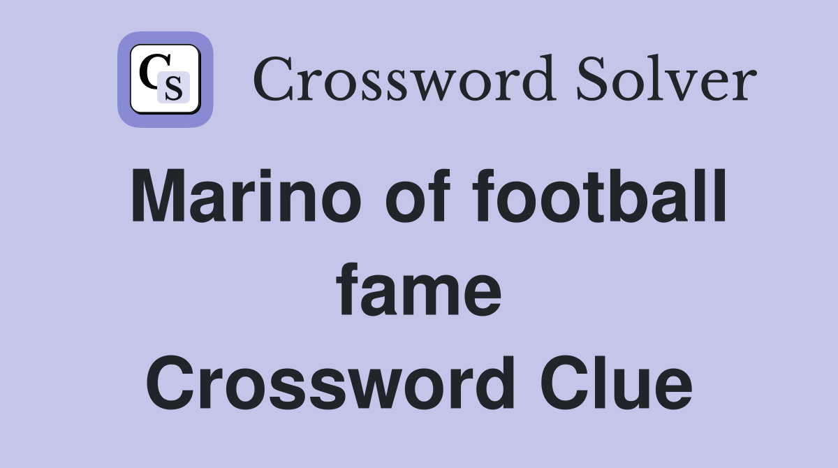 Marino of football fame Crossword Clue