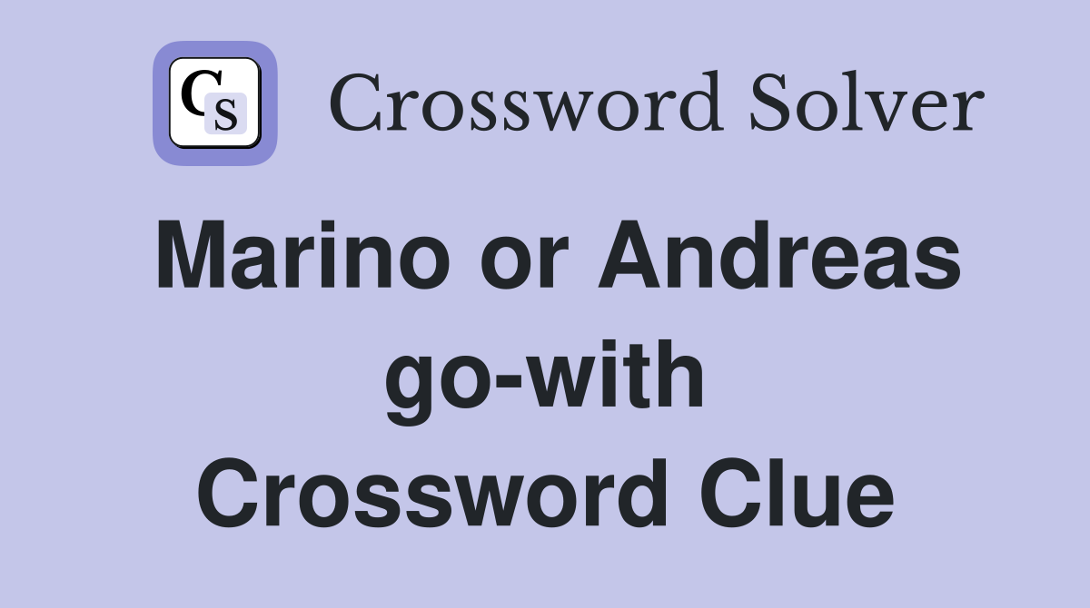 Marino or Andreas go-with Crossword Clue