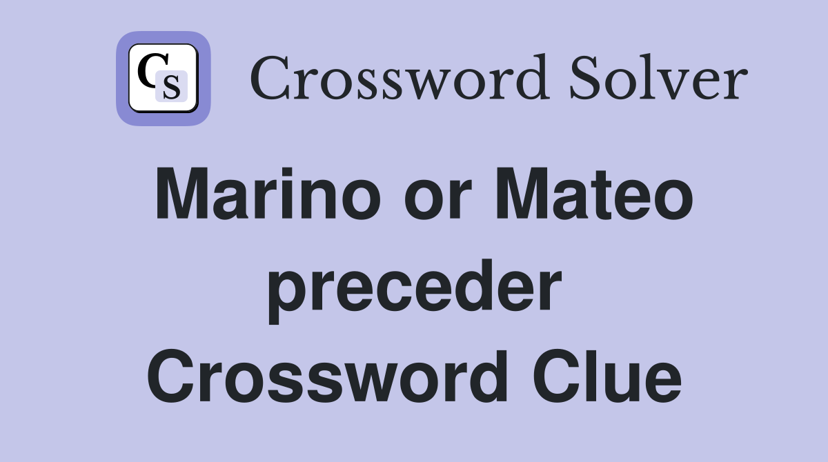Marino or Mateo preceder Crossword Clue