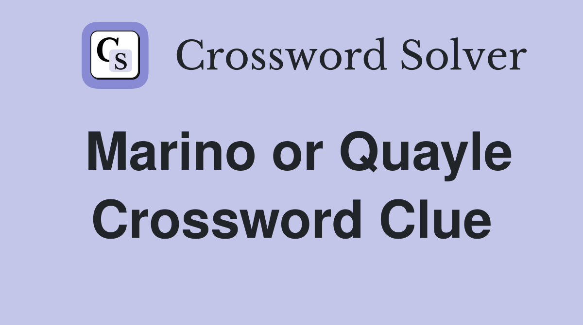 Marino or Quayle Crossword Clue