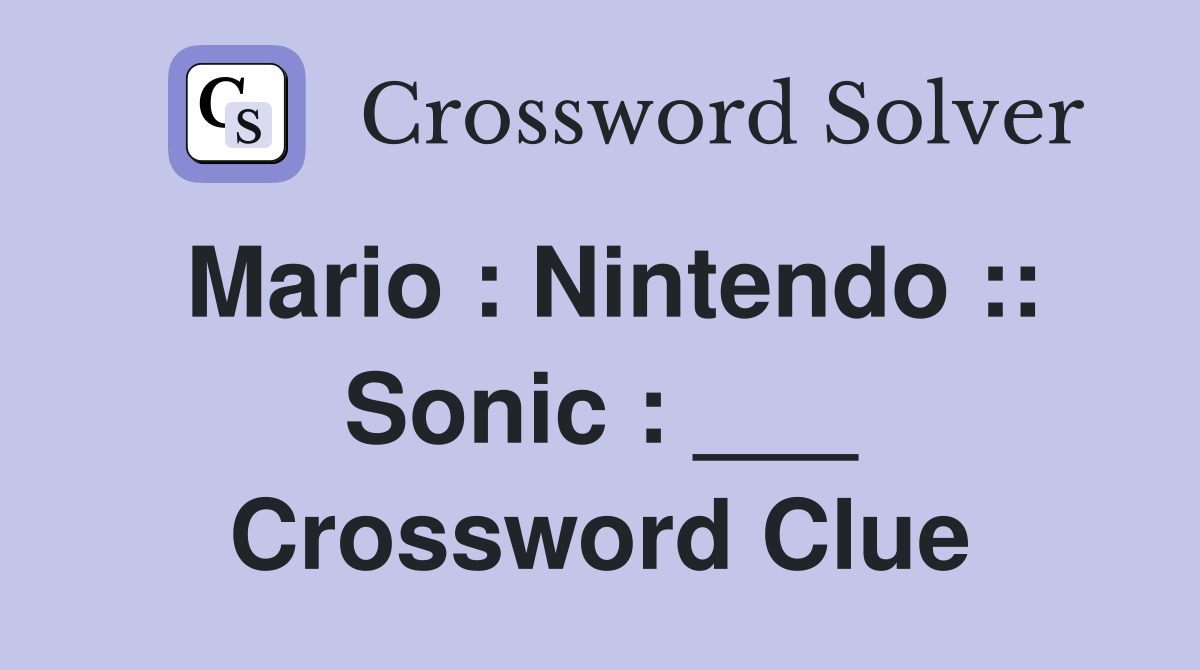 Mario : Nintendo :: Sonic : ___ Crossword Clue