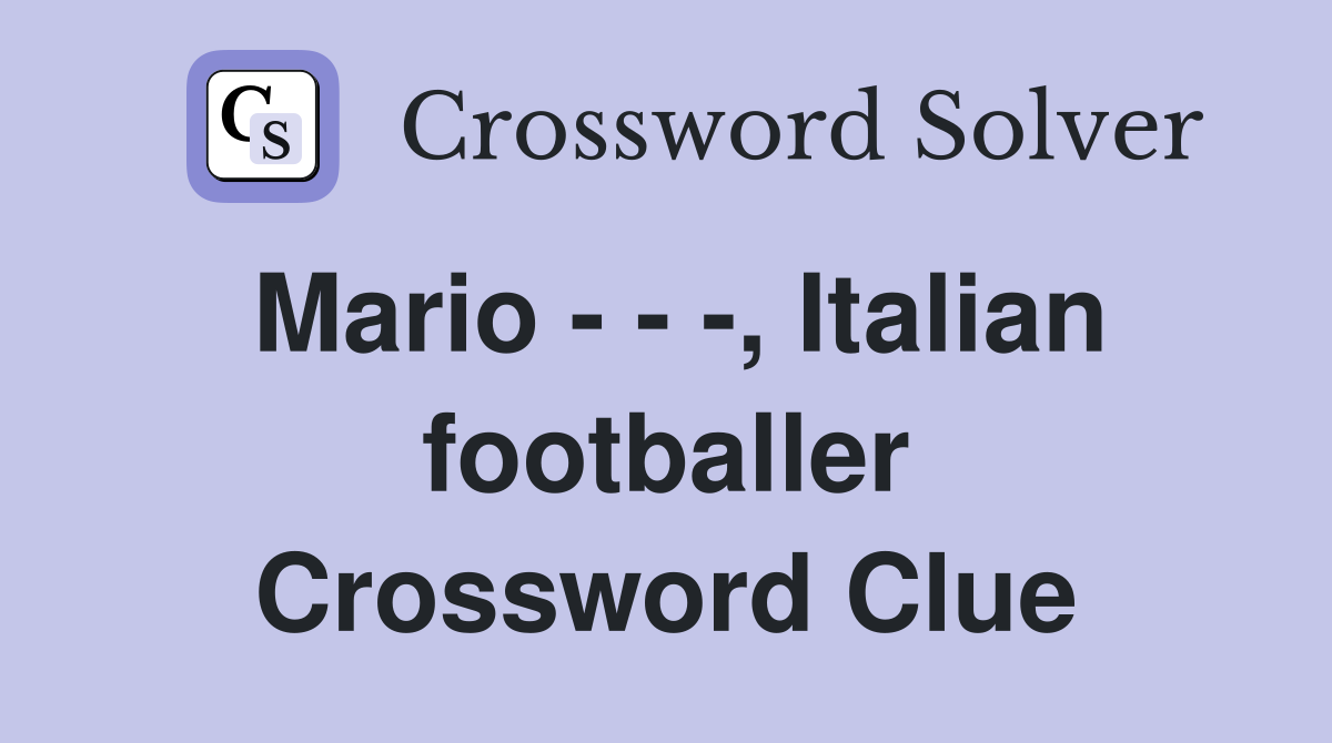 Mario - - -, Italian footballer Crossword Clue