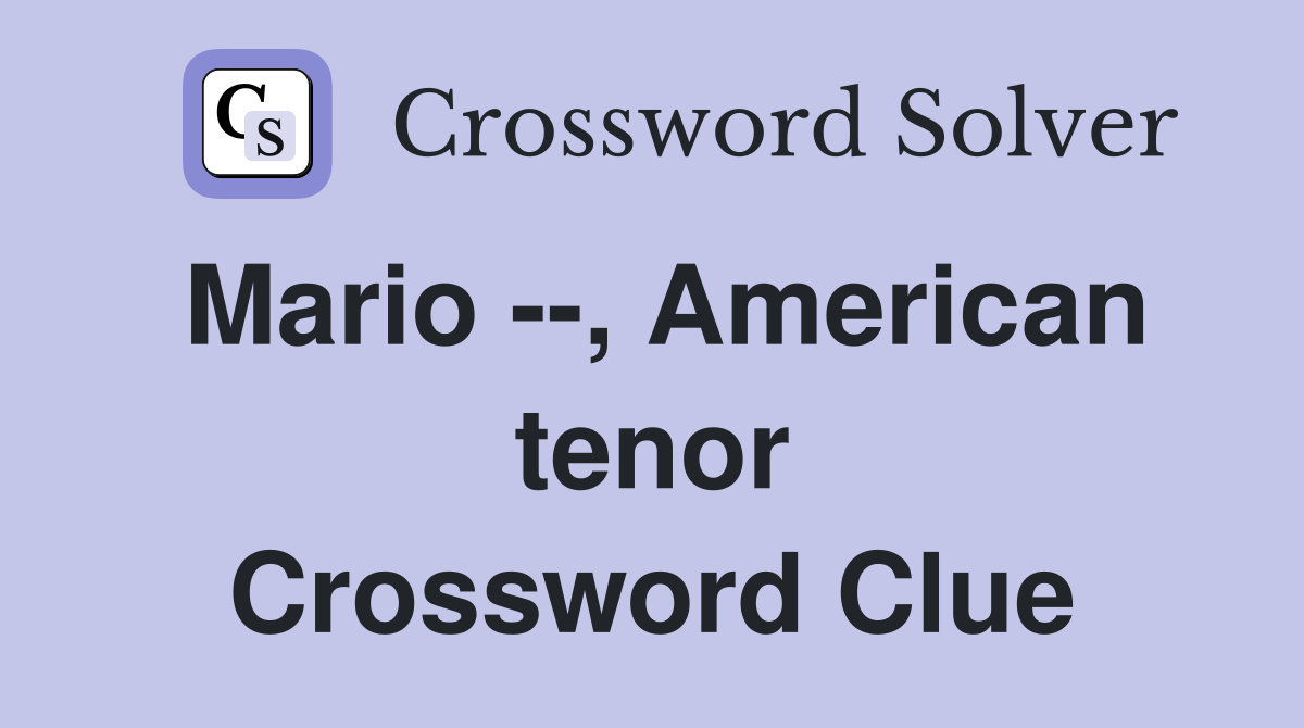 Mario --, American tenor Crossword Clue