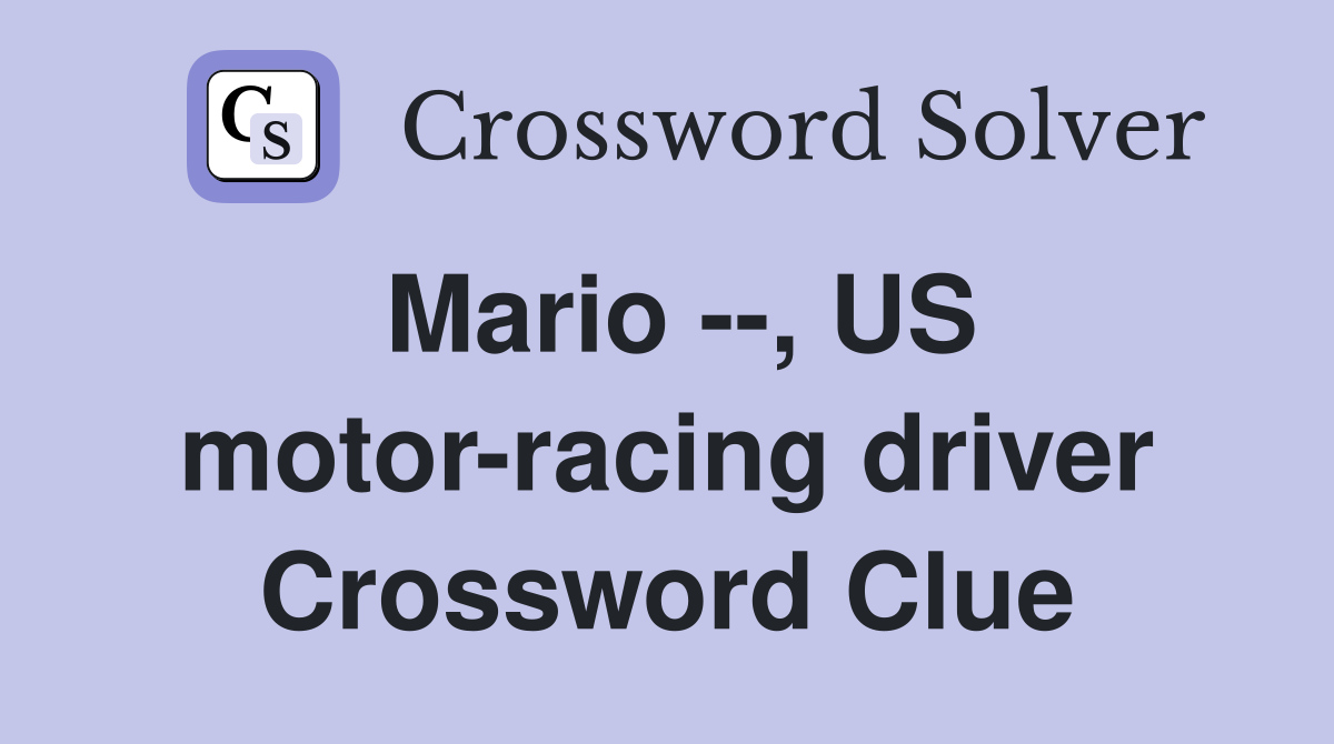 Mario --, US motor-racing driver Crossword Clue