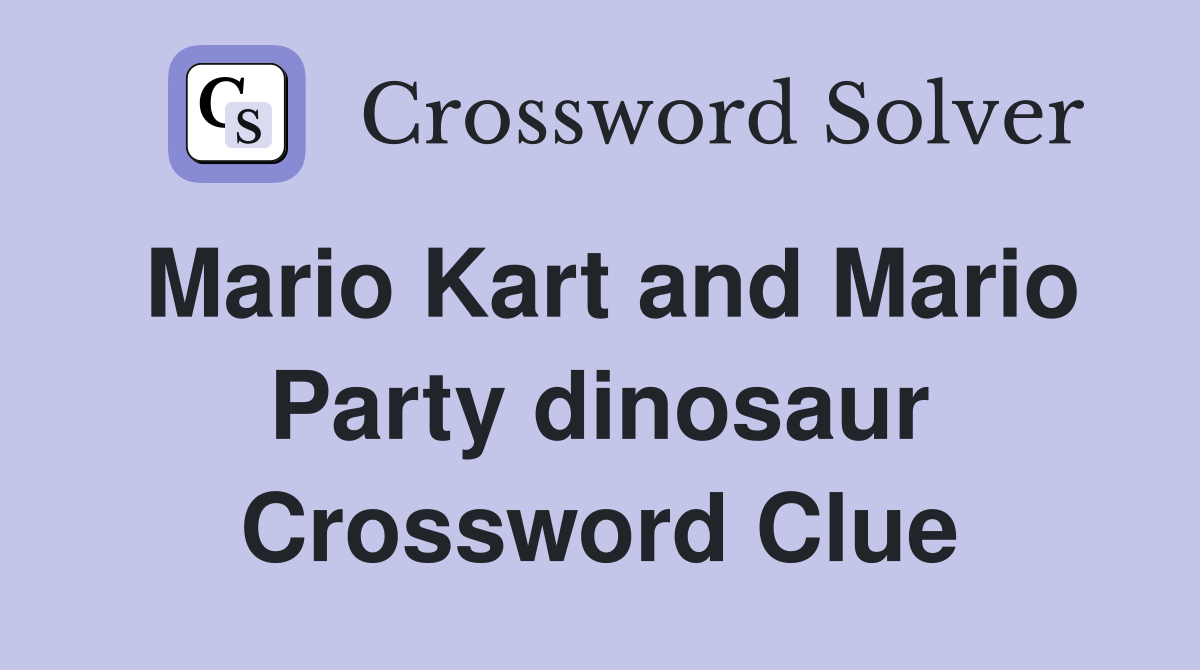 Mario Kart and Mario Party dinosaur Crossword Clue