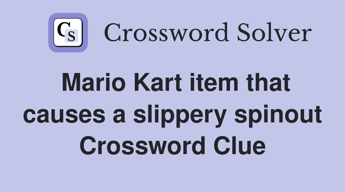 Mario Kart item that causes a slippery spinout Crossword Clue