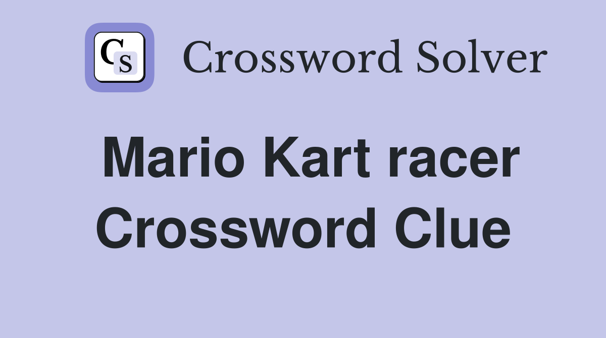 Mario Kart racer Crossword Clue