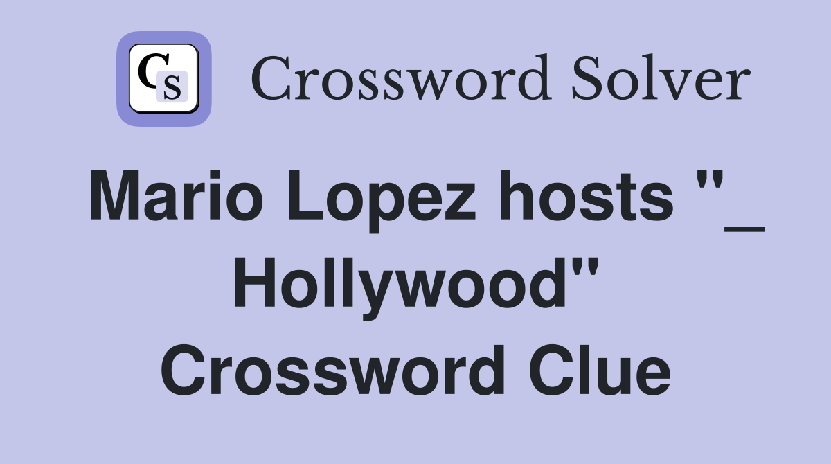 Mario Lopez hosts "_ Hollywood" Crossword Clue