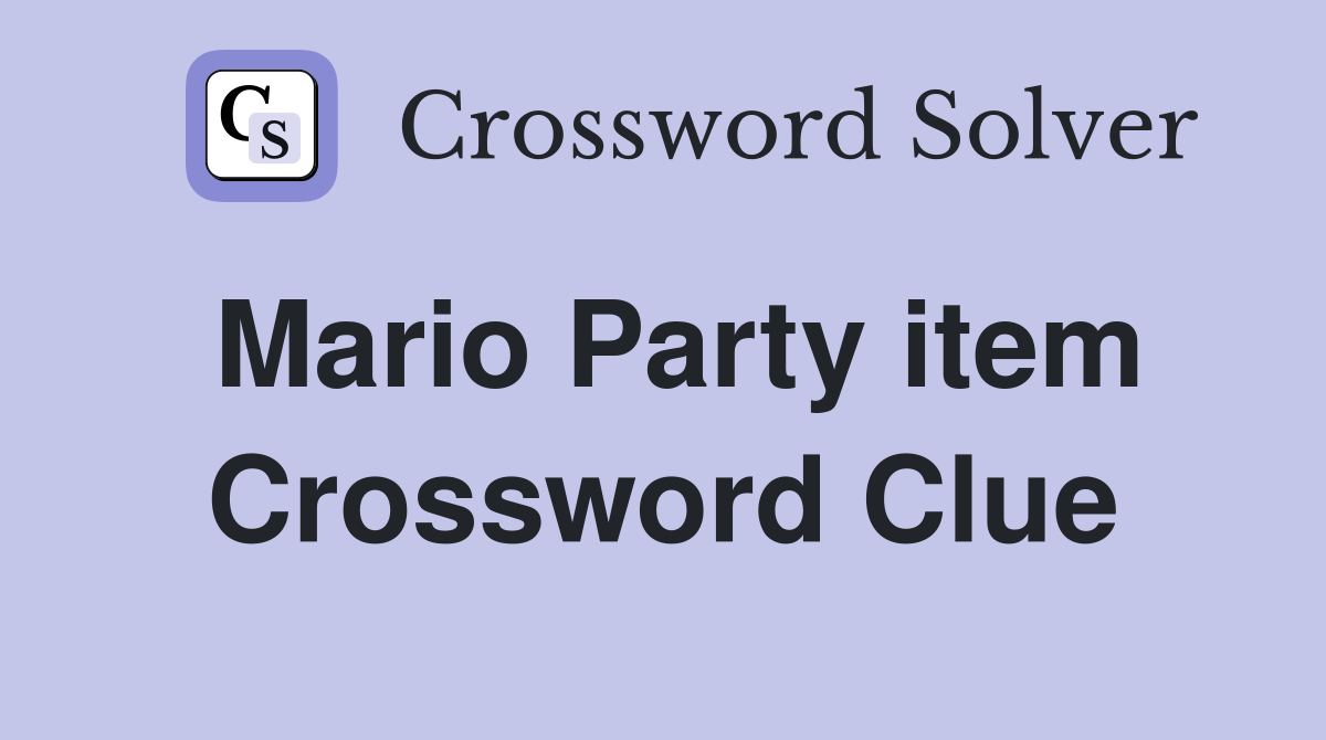 Mario Party item Crossword Clue