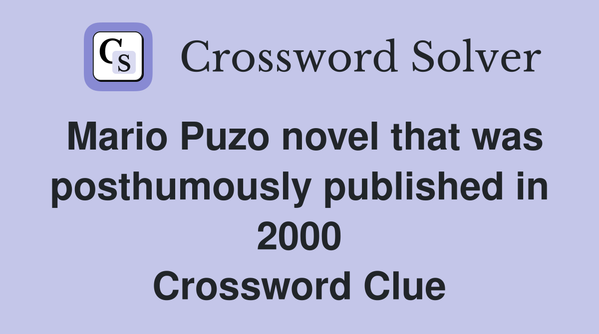 Mario Puzo novel that was posthumously published in 2000 Crossword Clue